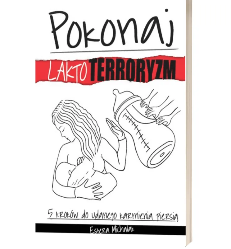 Książka „Pokonaj laktoterroryzm. 5 kroków do udanego karmienia piersią” Estera Michalak